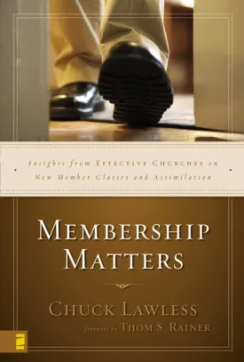 Membership Matters: Insights from Effective Churches on New Member Classes and Assimilation Hardcover  August 14, 2005